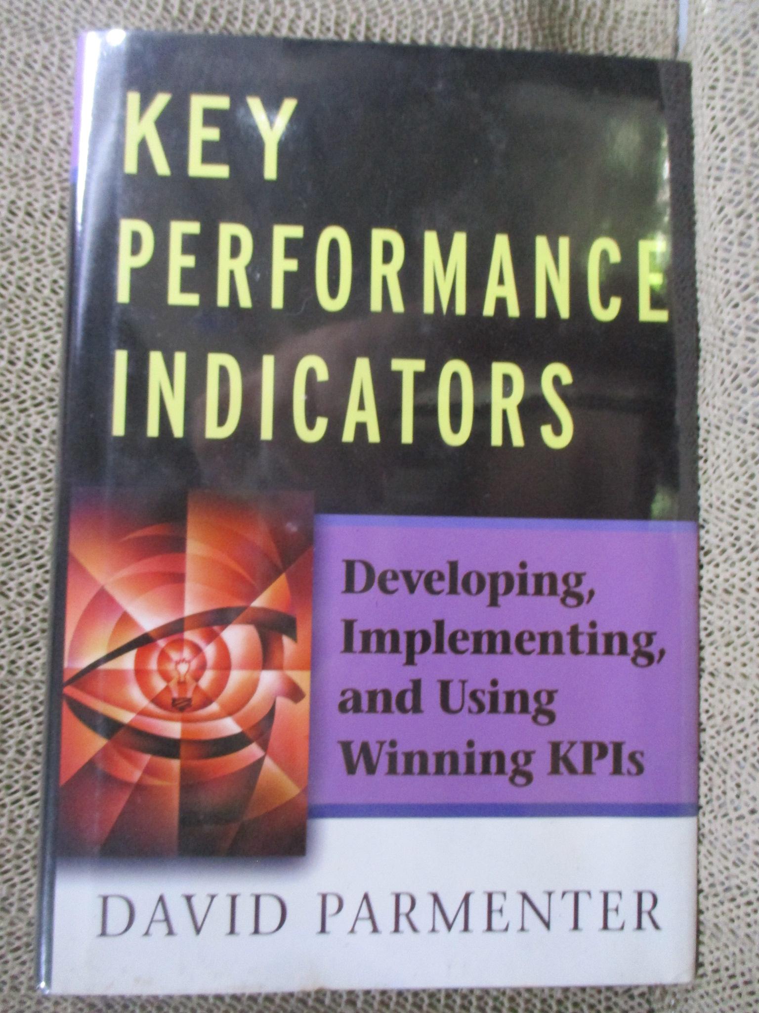Key Performance Indicators: Developing, Implementing, and Using Winning KPIs Author: David Parmenter / รายละเอียดของการสร้างและการใช้ตัววัดผลการปฏิบัติงานองค์กร