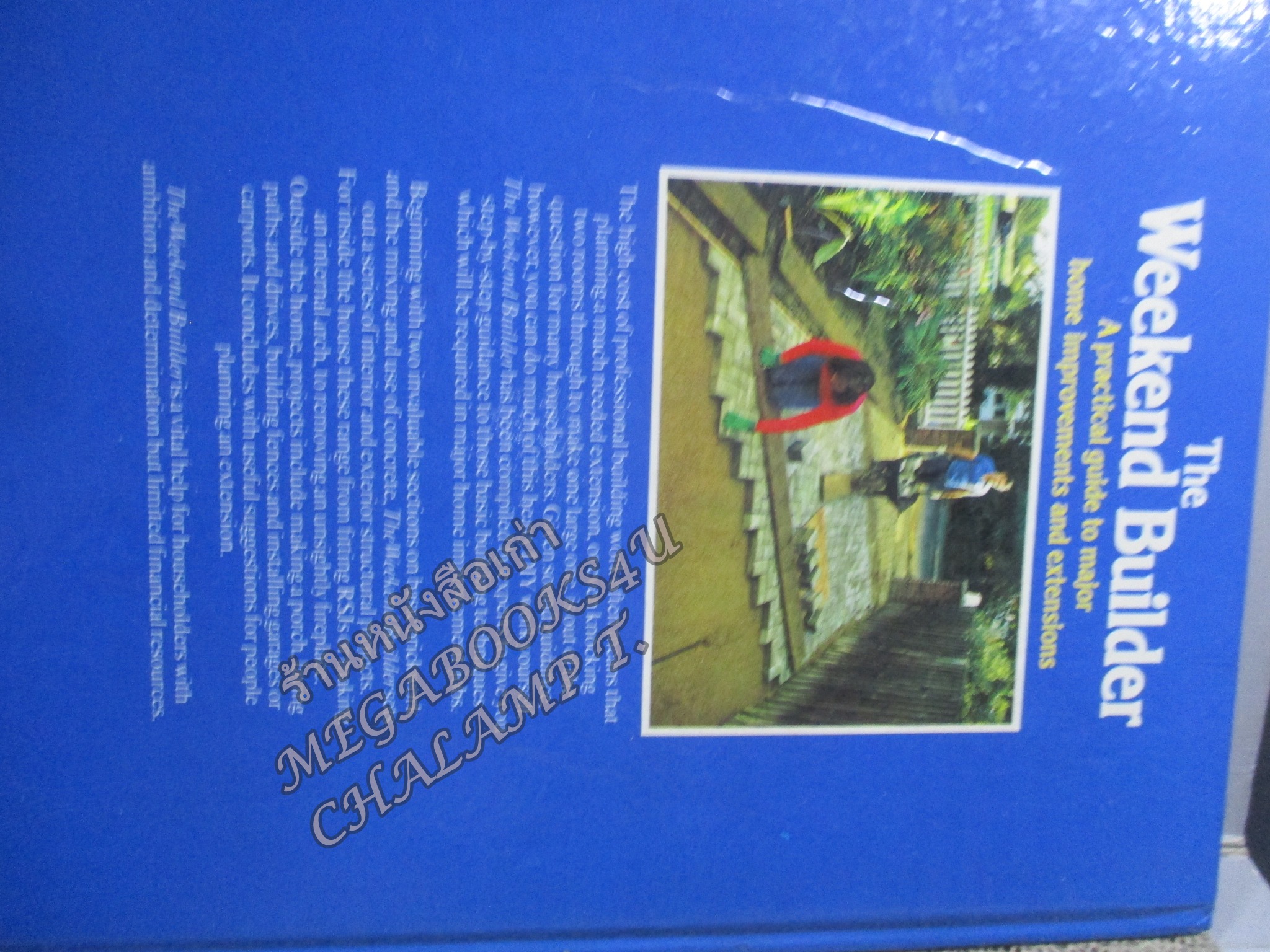 THE WEEKEND BUILDER /A PRACTICL GUIDE TO MAJOR HOME IMPROVEMENTS AND EXTENSIONS/ D.I.Y. / สร้าง ต่อเติม ซ่อมแซม บ้าน ด้วยตัวเอง