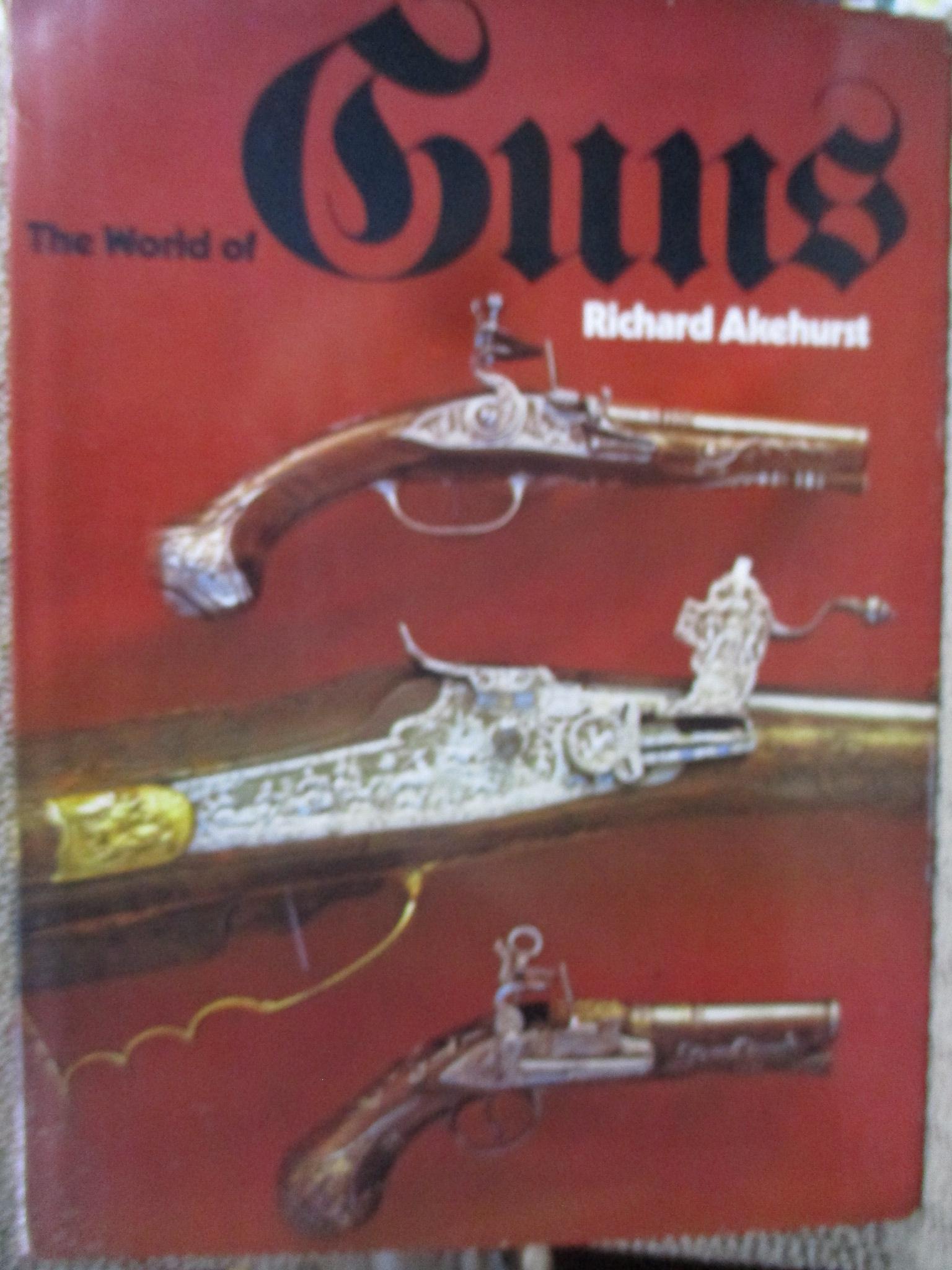 หนังสือ ศาสตร์และศิลป์ โลกของปืนโบราณ THE WORLD OF GUNS / RICHARD AKEHURST (ภาษาอังกฤษ)